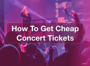 how to get cheap concert tickets